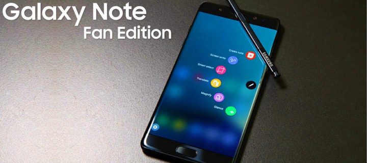 The Galaxy Note Fan Edition – Reclaiming Note 7’s lost glory?